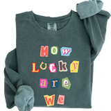 How Lucky Are We Crewneck Sweatshirt