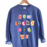 How Lucky Are We Crewneck Sweatshirt