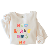 How Lucky Are We Crewneck Sweatshirt