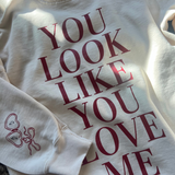 You Look Like You Love Me Crewneck Sweatshirt